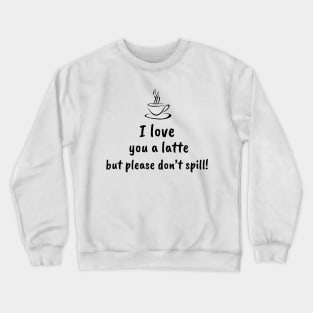 I Love You A latte! - Black pattern Crewneck Sweatshirt